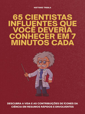 cover image of 65 Cientistas Influentes que Você Deveria Conhecer em 7 Minutos Cada